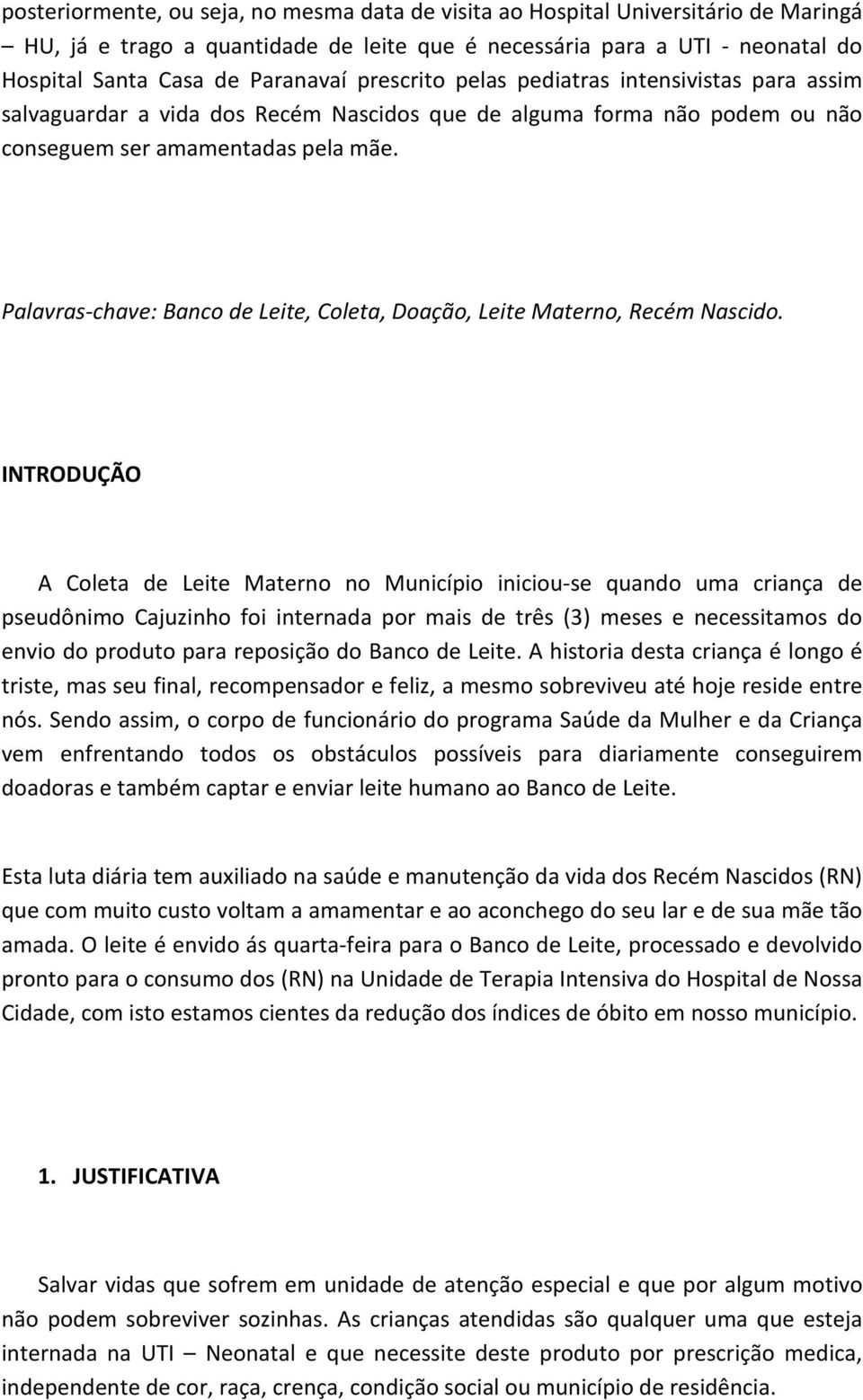 Palavras-chave: Banco de Leite, Coleta, Doação, Leite Materno, Recém Nascido.