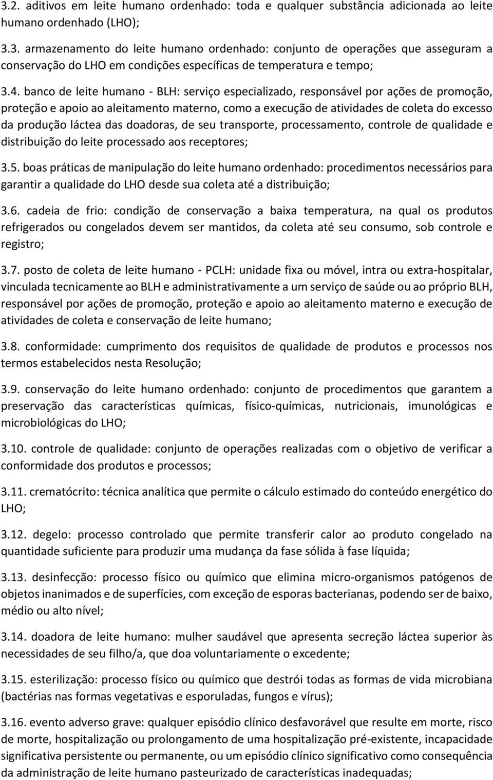 láctea das doadoras, de seu transporte, processamento, controle de qualidade e distribuição do leite processado aos receptores; 3.5.