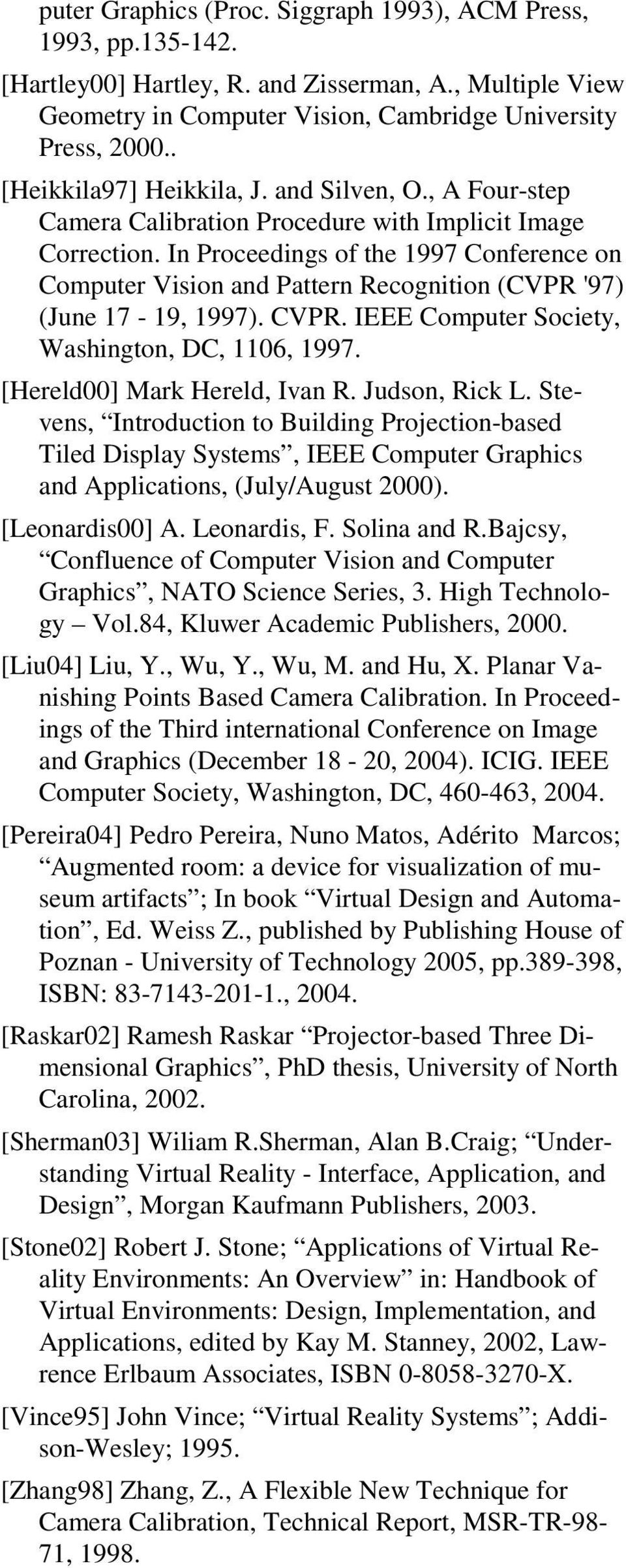 In Proceedings of the 1997 Conference on Computer Vision and Pattern Recognition (CVPR '97) (June 17-19, 1997). CVPR. IEEE Computer Society, Washington, DC, 1106, 1997. [Hereld00] Mark Hereld, Ivan R.