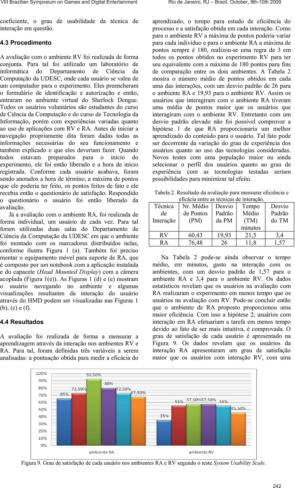 Eles preencheram o formulário de identificação e autorização e então, entraram no ambiente virtual do Sherlock Dengue.