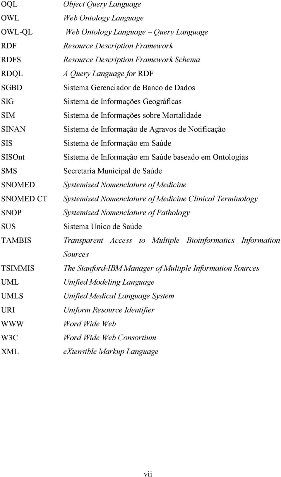 Informações sobre Mortalidade Sistema de Informação de Agravos de Notificação Sistema de Informação em Saúde Sistema de Informação em Saúde baseado em Ontologias Secretaria Municipal de Saúde