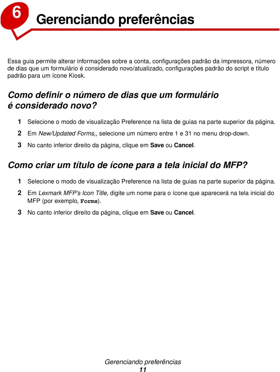 1 Selecione o modo de visualização Preference na lista de guias na parte superior da página. 2 Em New/Updated Forms,, selecione um número entre 1 e 31 no menu drop-down.