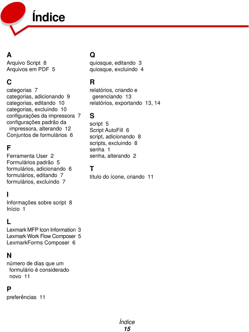 4 R relatórios, criando e gerenciando 13 relatórios, exportando 13, 14 S script 5 Script AutoFill 6 script, adicionando 8 scripts, excluindo 8 senha 1 senha, alterando 2 T título do ícone, criando 11