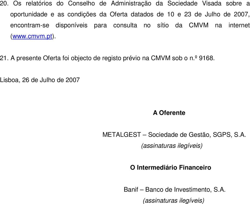 A presente Oferta foi objecto de registo prévio na CMVM sob o n.º 9168.