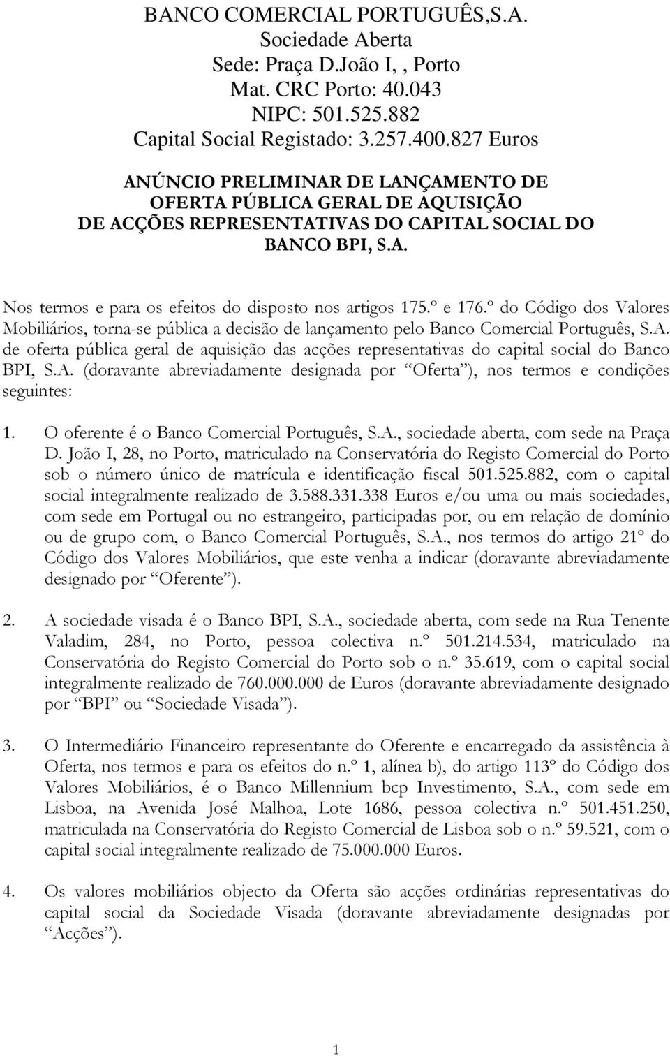 º e 176.º do Código dos Valores Mobiliários, torna-se pública a decisão de lançamento pelo Banco Comercial Português, S.A.