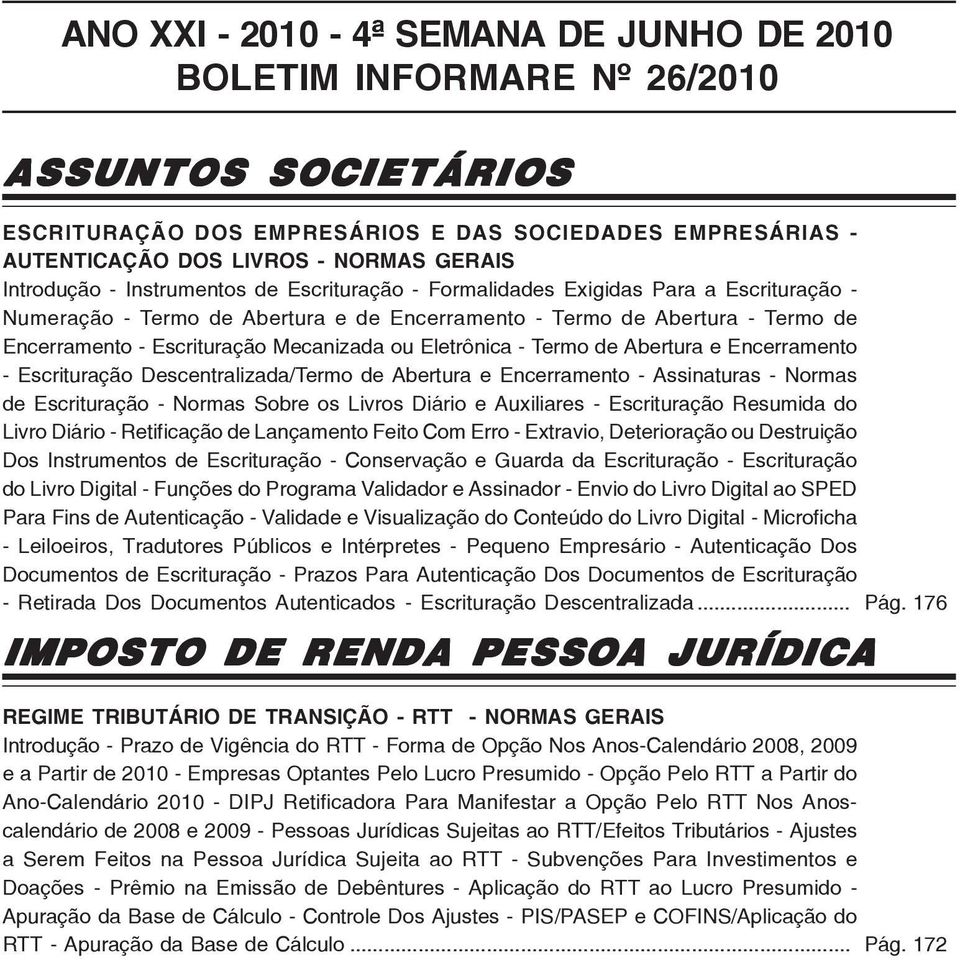 Mecanizada ou Eletrônica - Termo de Abertura e Encerramento - Escrituração Descentralizada/Termo de Abertura e Encerramento - Assinaturas - Normas de Escrituração - Normas Sobre os Livros Diário e