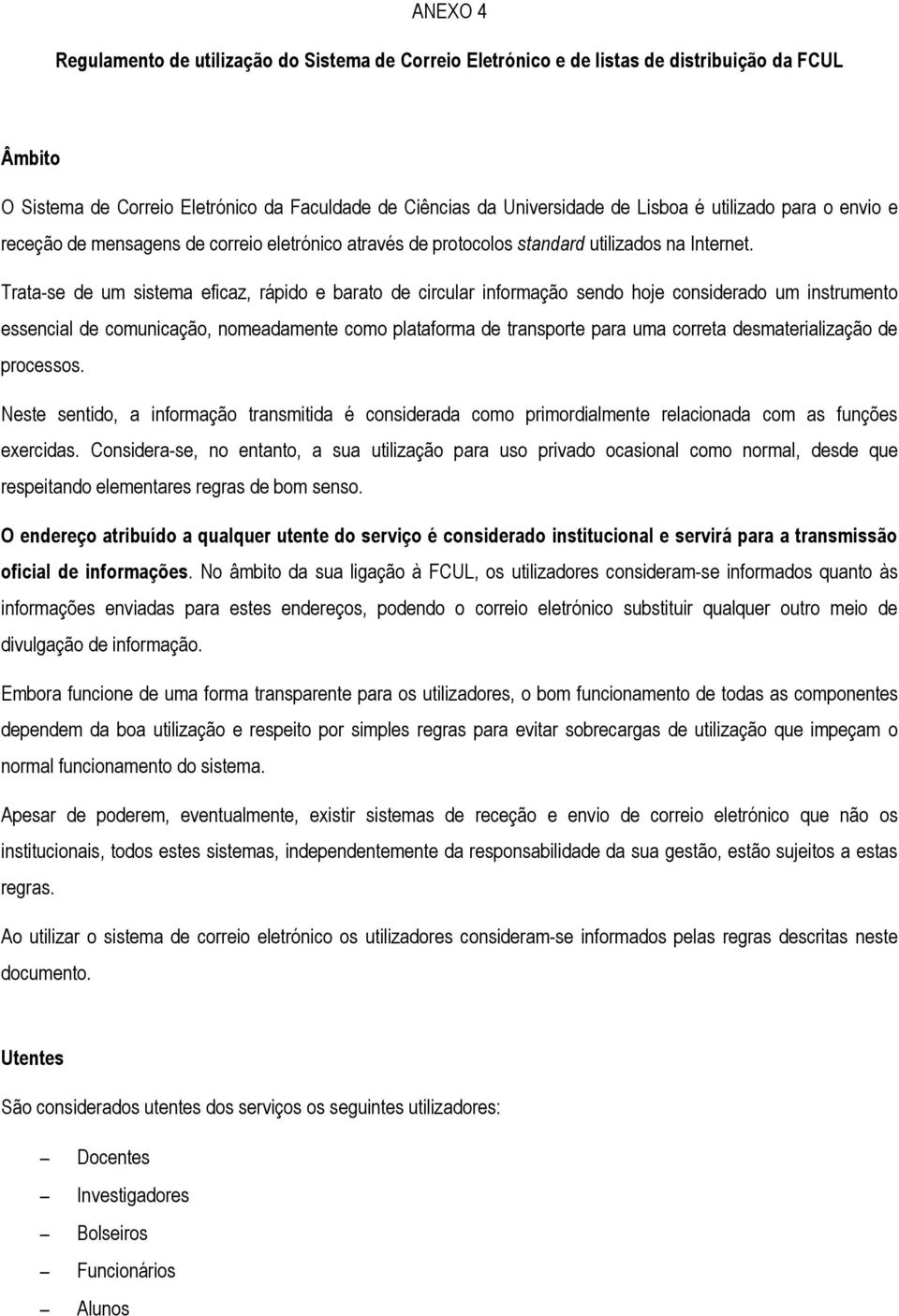 Trata-se de um sistema eficaz, rápido e barato de circular informação sendo hoje considerado um instrumento essencial de comunicação, nomeadamente como plataforma de transporte para uma correta