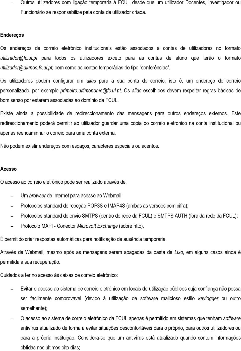 pt para todos os utilizadores exceto para as contas de aluno que terão o formato utilizador@alunos.fc.ul.pt, bem como as contas temporárias do tipo conferências.