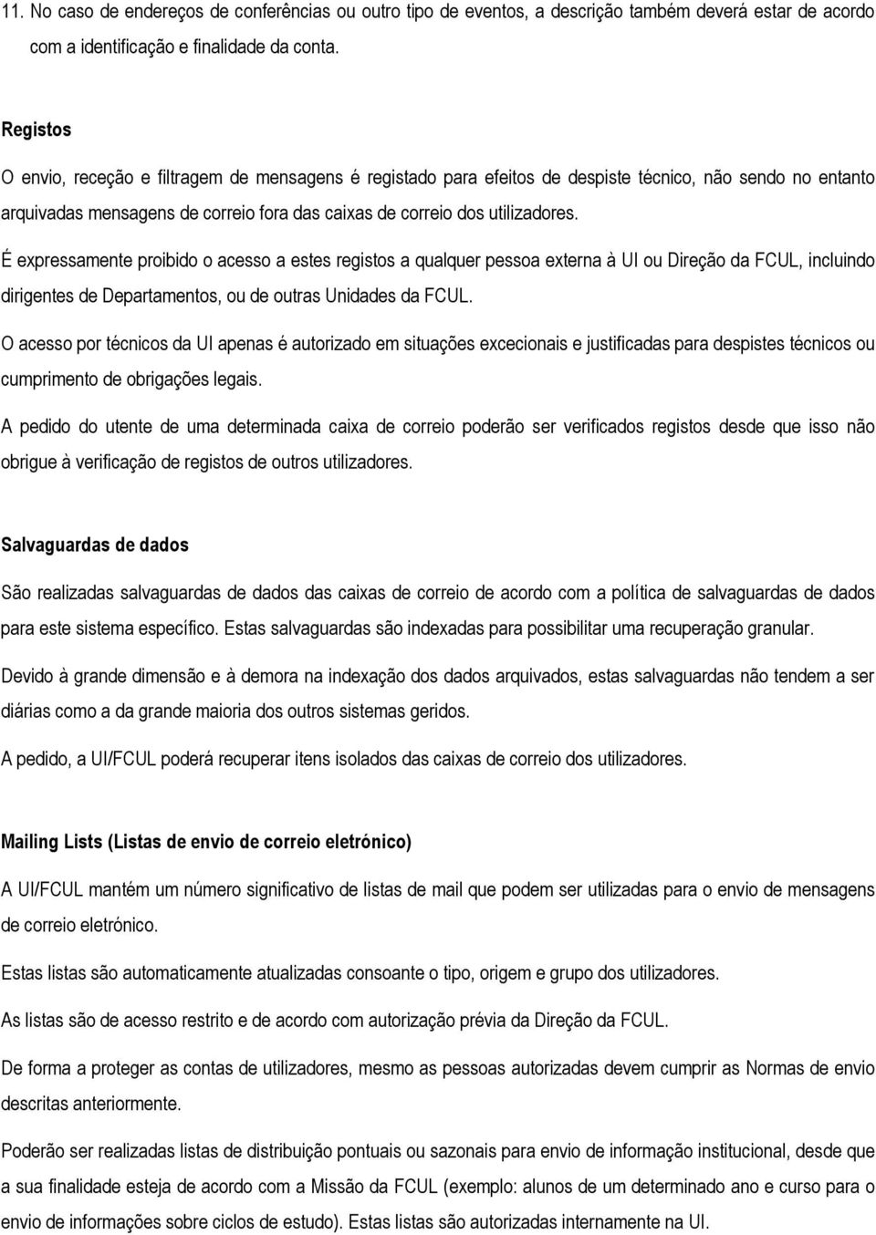 É expressamente proibido o acesso a estes registos a qualquer pessoa externa à UI ou Direção da FCUL, incluindo dirigentes de Departamentos, ou de outras Unidades da FCUL.