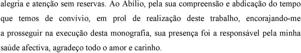 convívio, em prol de realização deste trabalho, encorajando-me a