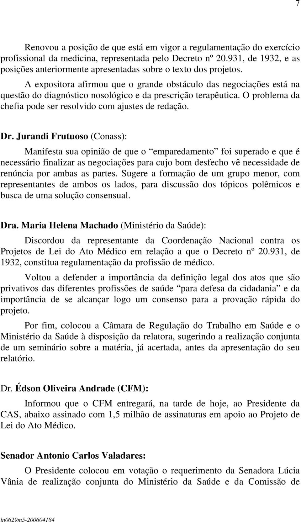 A expositora afirmou que o grande obstáculo das negociações está na questão do diagnóstico nosológico e da prescrição terapêutica. O problema da chefia pode ser resolvido com ajustes de redação. Dr.