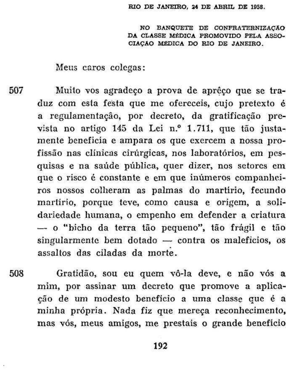 humanidade! RIO DE JANEIRO, 24 DE ABRIL, DE 1958. Meus caros colegas: NO BANQUETE DE CONFEATEBNIZAÇAO DA CLASSE MÉDICA PROMOVIDO PELA ASSO- CIAÇÃO MÉDICA DO RIO DE JANEIRO.