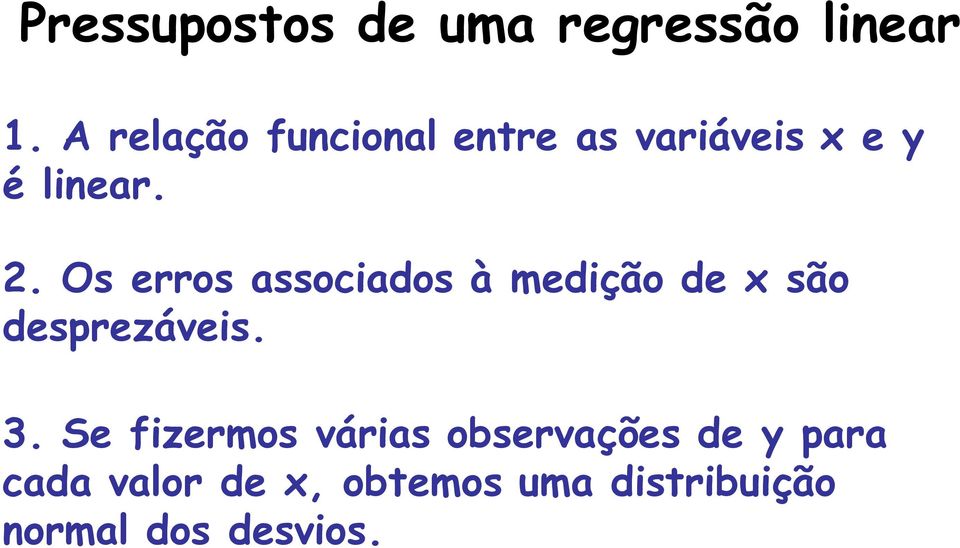 . Os erros assocados à medção de são desprezáves. 3.