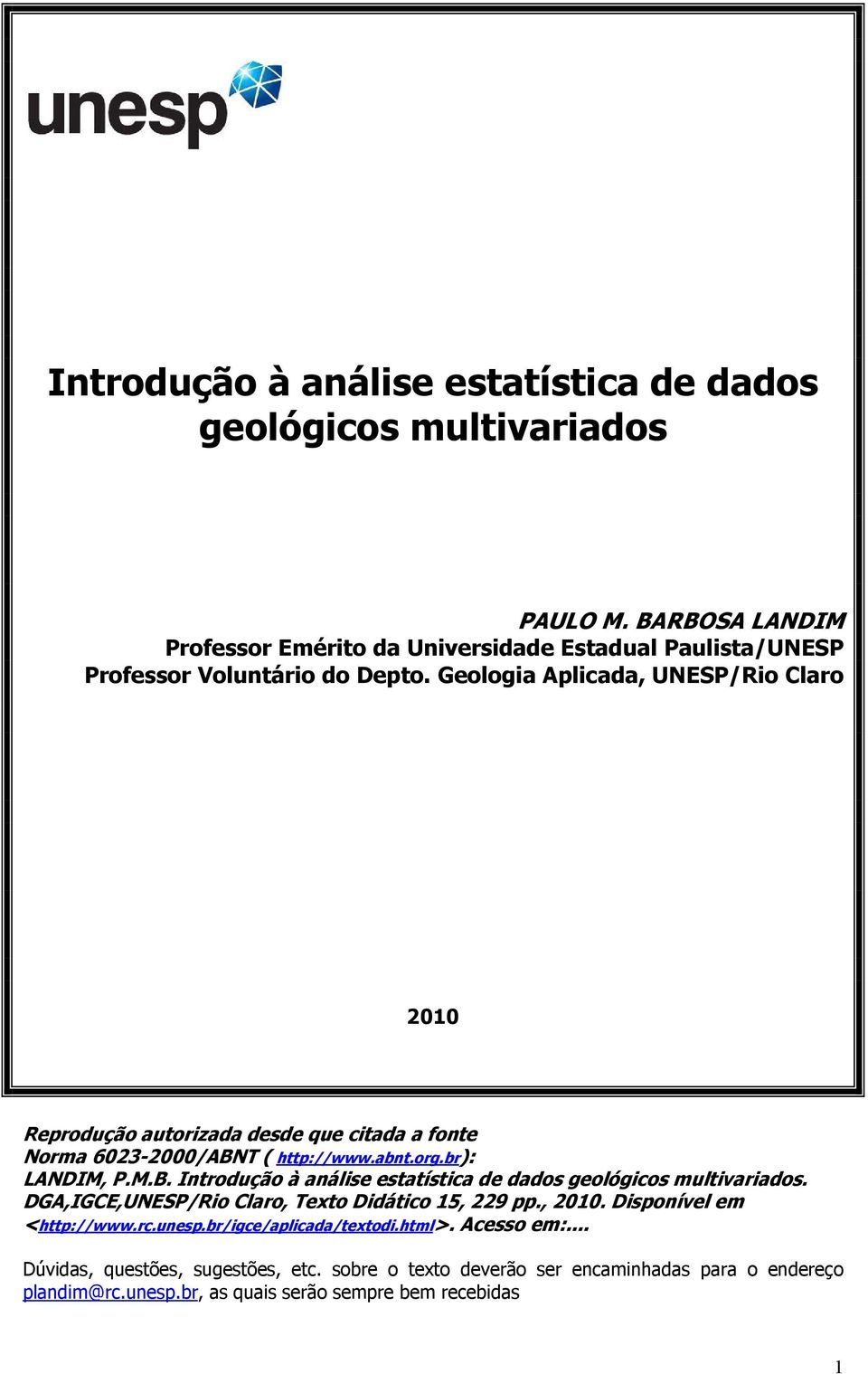 Geologa Aplcada, UNESP/Ro Claro 00 Reprodução autorzada desde que ctada a fonte Norma 603-000/ABNT ( http://www.abnt.org.br): LANDIM, P.M.B. Introdução à análse estatístca de dados geológcos multvarados.