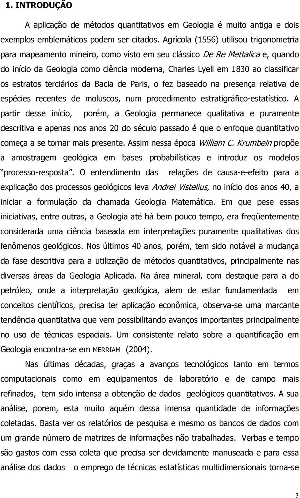 tercáros da Baca de Pars, o fez baseado na presença relatva de espéces recentes de moluscos, num procedmento estratgráfco-estatístco.