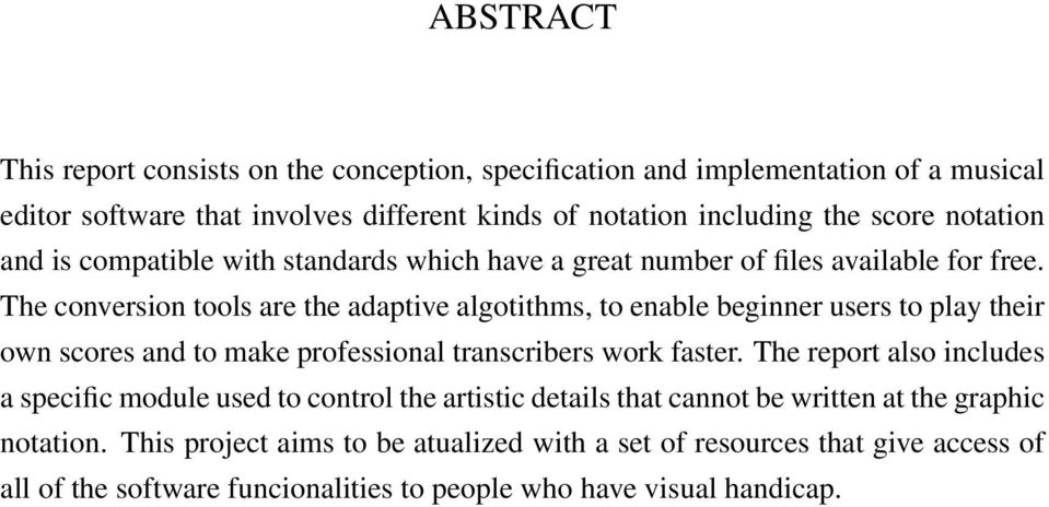 The conversion tools are the adaptive algotithms, to enable beginner users to play their own scores and to make professional transcribers work faster.