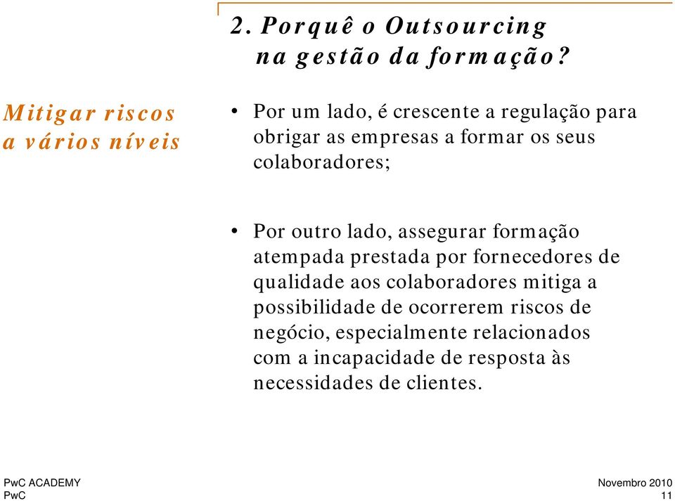 seus colaboradores; Por outro lado, assegurar formação atempada prestada por fornecedores de qualidade