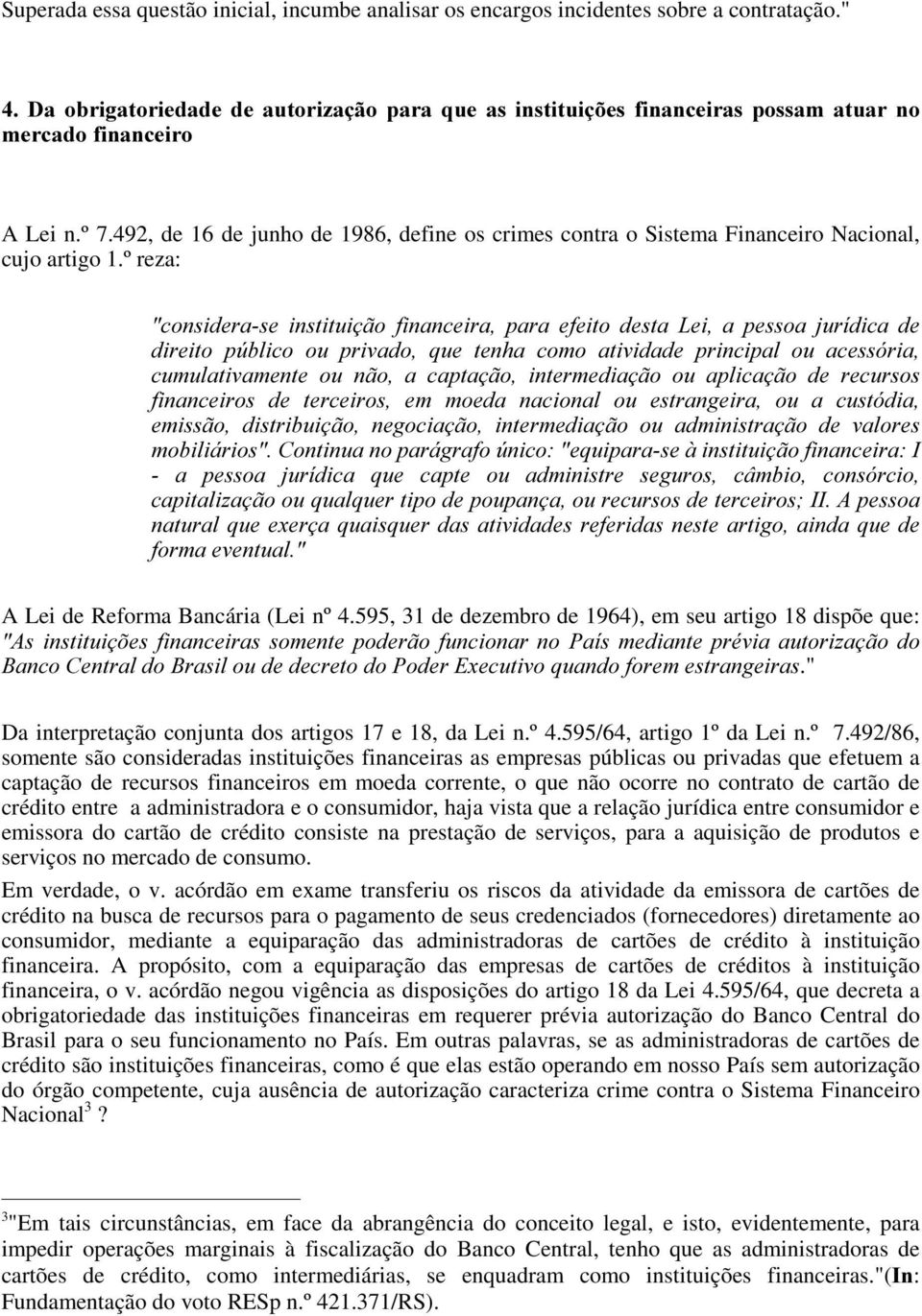 492, de 16 de junho de 1986, define os crimes contra o Sistema Financeiro Nacional, cujo artigo 1.