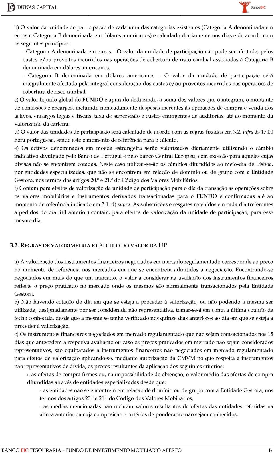 risco cambial associadas à Categoria B denominada em dólares americanos.