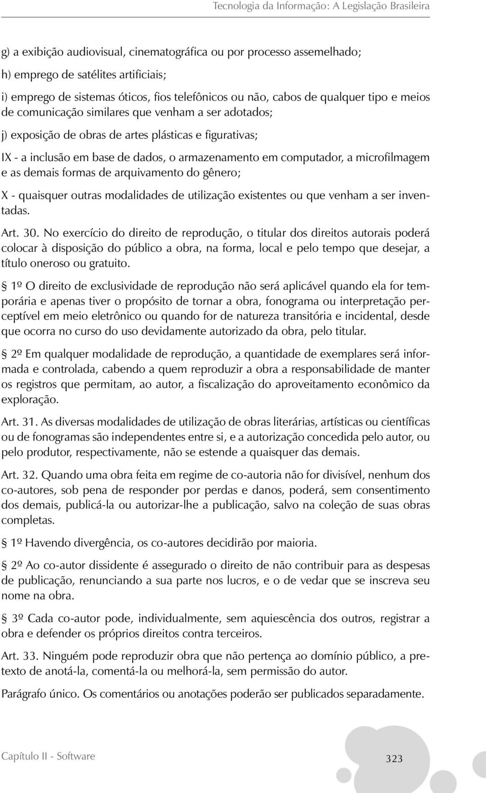 formas de arquivamento do gênero; X - quaisquer outras modalidades de utilização existentes ou que venham a ser inventadas. Art. 30.