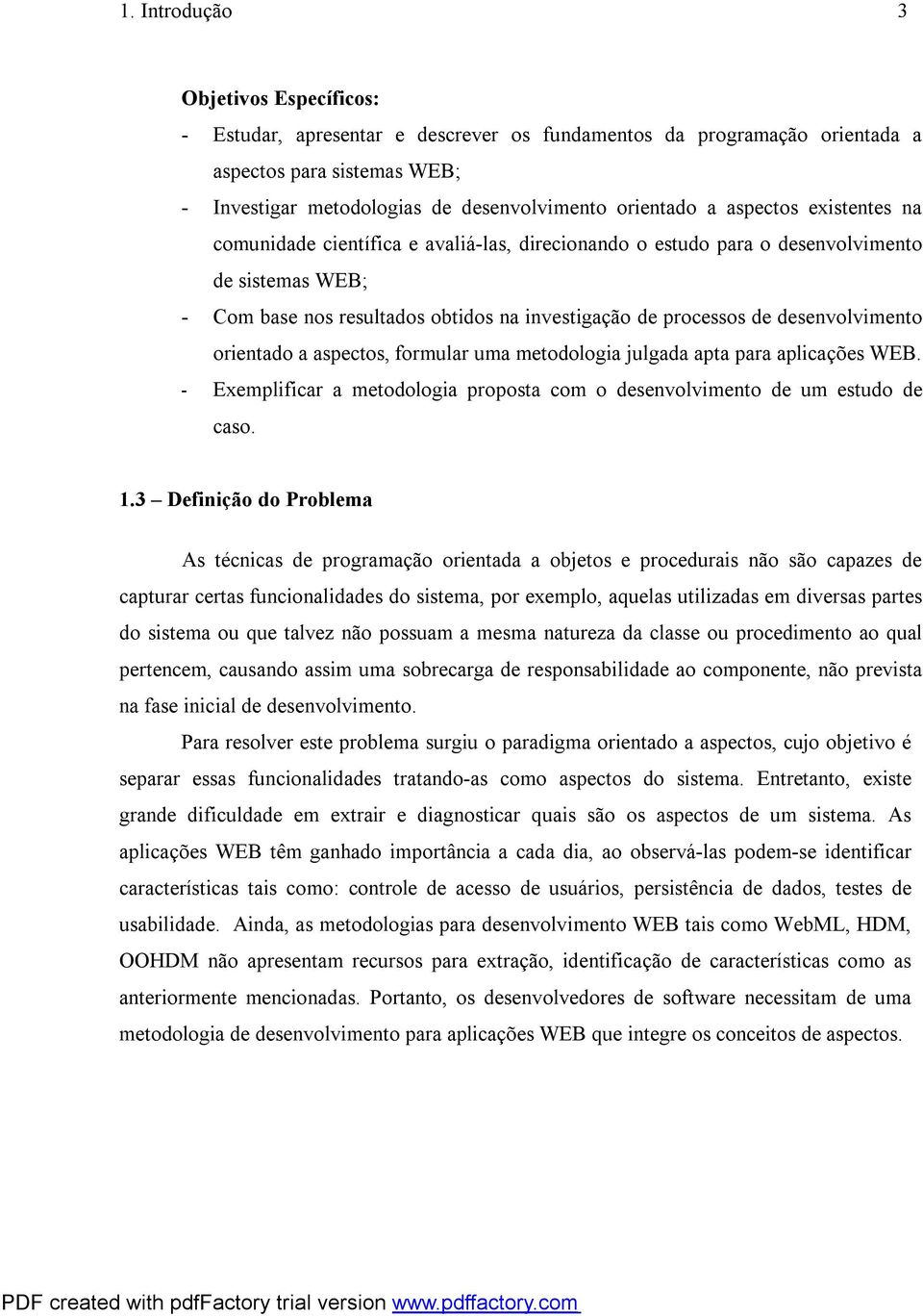 desenvolvimento orientado a aspectos, formular uma metodologia julgada apta para aplicações WEB. - Exemplificar a metodologia proposta com o desenvolvimento de um estudo de caso. 1.