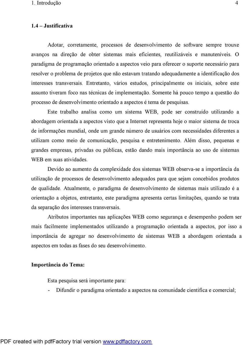 transversais. Entretanto, vários estudos, principalmente os iniciais, sobre este assunto tiveram foco nas técnicas de implementação.