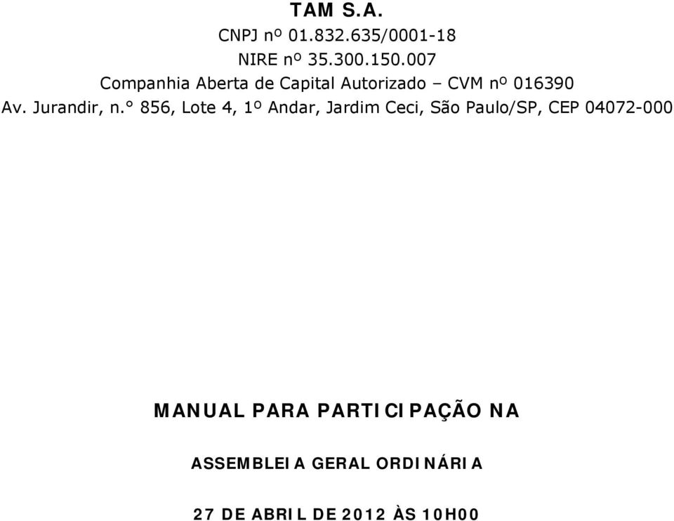 856, Lote 4, 1º Andar, Jardim Ceci, São Paulo/SP, CEP 04072-000 MANUAL PARA