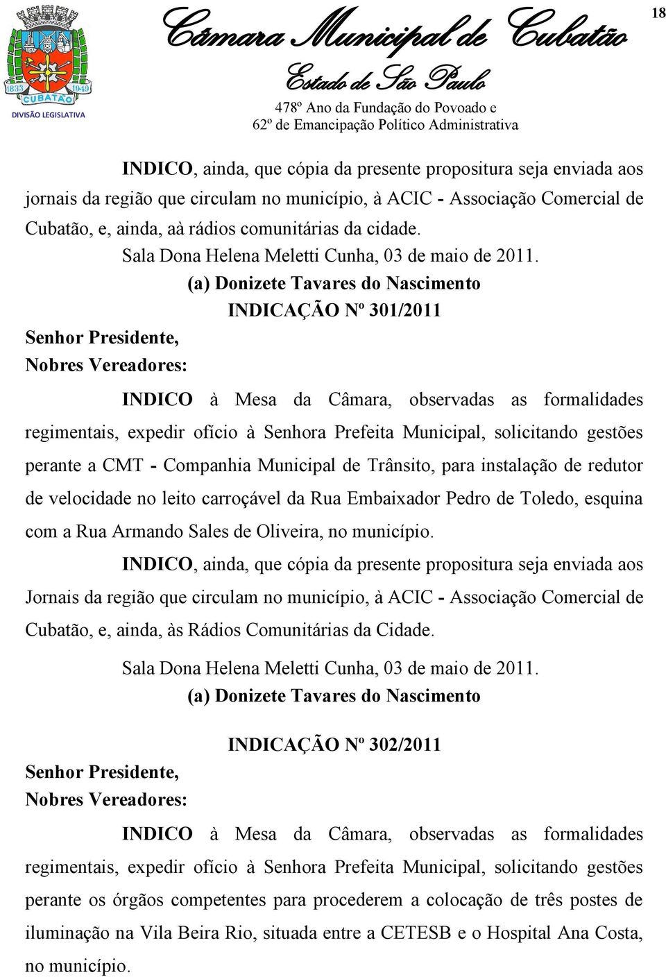 (a) Donizete Tavares do Nascimento INDICAÇÃO Nº 301/2011 Senhor Presidente, Nobres Vereadores: INDICO à Mesa da Câmara, observadas as formalidades regimentais, expedir ofício à Senhora Prefeita