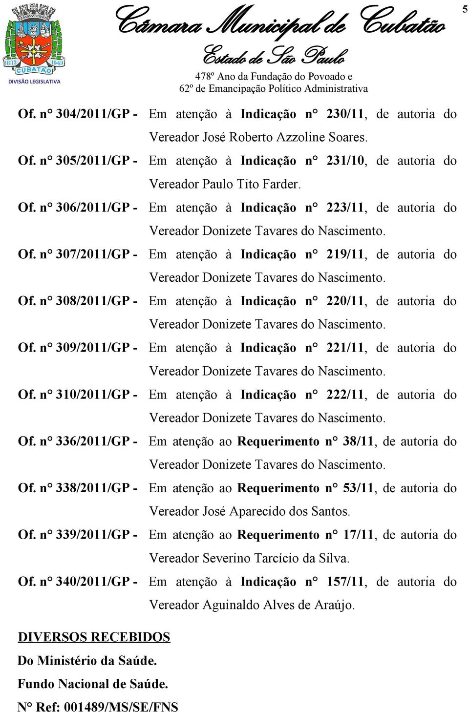 Em atenção à Indicação n 223/11, de autoria do Vereador Donizete Tavares do Nascimento. Em atenção à Indicação n 219/11, de autoria do Vereador Donizete Tavares do Nascimento.