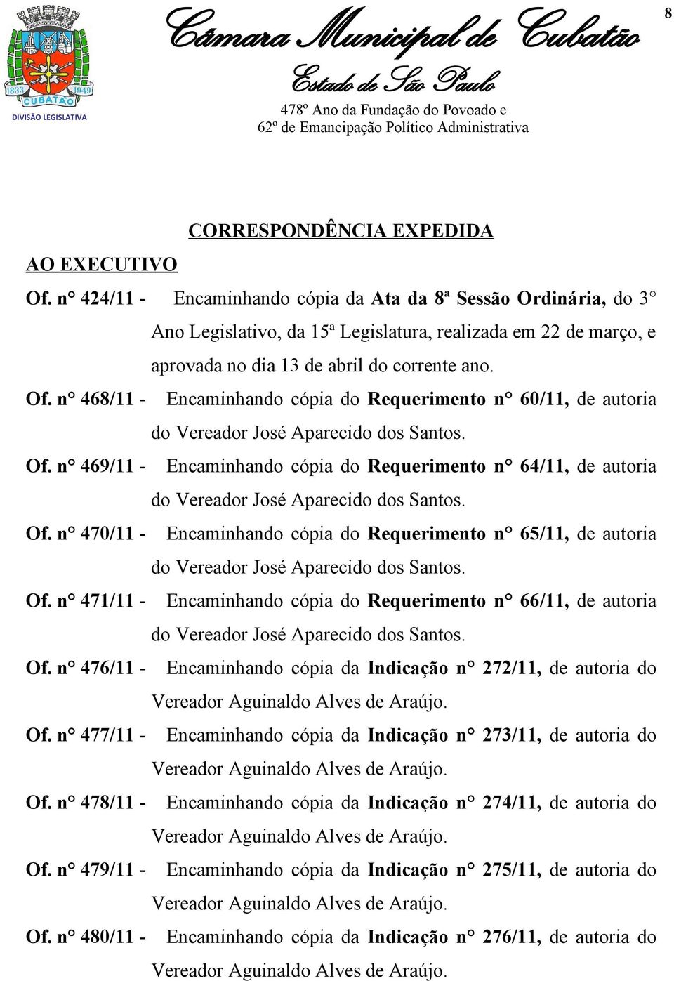 n 468/11 - Encaminhando cópia do Requerimento n 60/11, de autoria do Vereador José Aparecido dos Santos. Of.