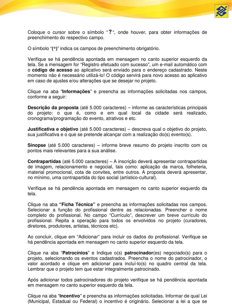 O código servirá para novo acesso ao aplicativo em caso de ajustes e/ou alterações que se desejar no projeto.