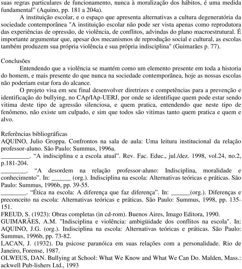 opressão, de violência, de conflitos, advindas do plano macroestrutural.