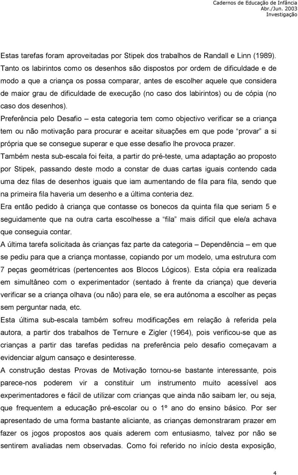 execução (no caso dos labirintos) ou de cópia (no caso dos desenhos).