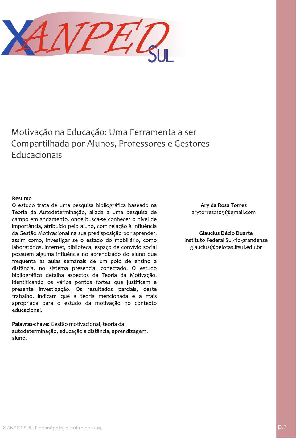 investigar se o estado do mobiliário, como laboratórios, internet, biblioteca, espaço de convívio social possuem alguma influência no aprendizado do aluno que frequenta as aulas semanais de um polo