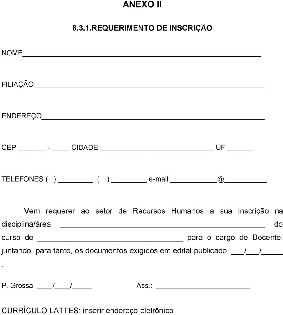 e-mail @ Vem requerer ao setor de Recursos Humanos a sua inscrição na disciplina/área do