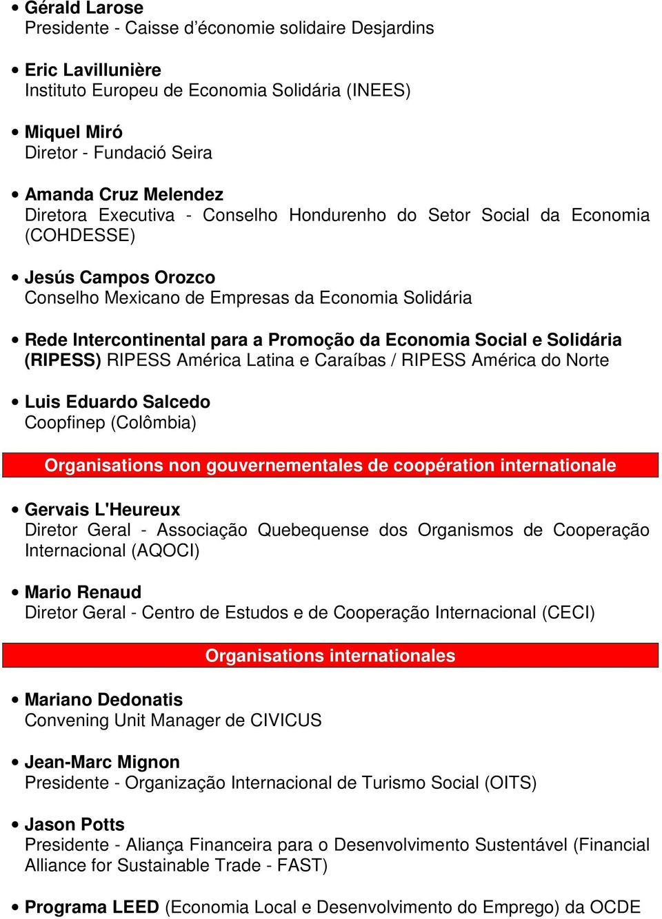 e Solidária (RIPESS) RIPESS América Latina e Caraíbas / RIPESS América do Norte Luis Eduardo Salcedo Coopfinep (Colômbia) Organisations non gouvernementales de coopération internationale Gervais