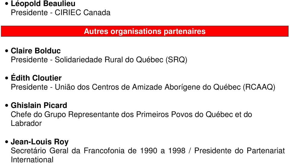 do Québec (RCAAQ) Ghislain Picard Chefe do Grupo Representante dos Primeiros Povos do Québec et do