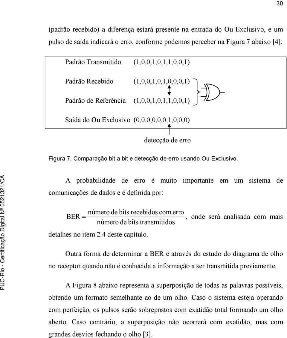 Comparação bit a bit e detecção de erro usando Ou-Exclusivo.