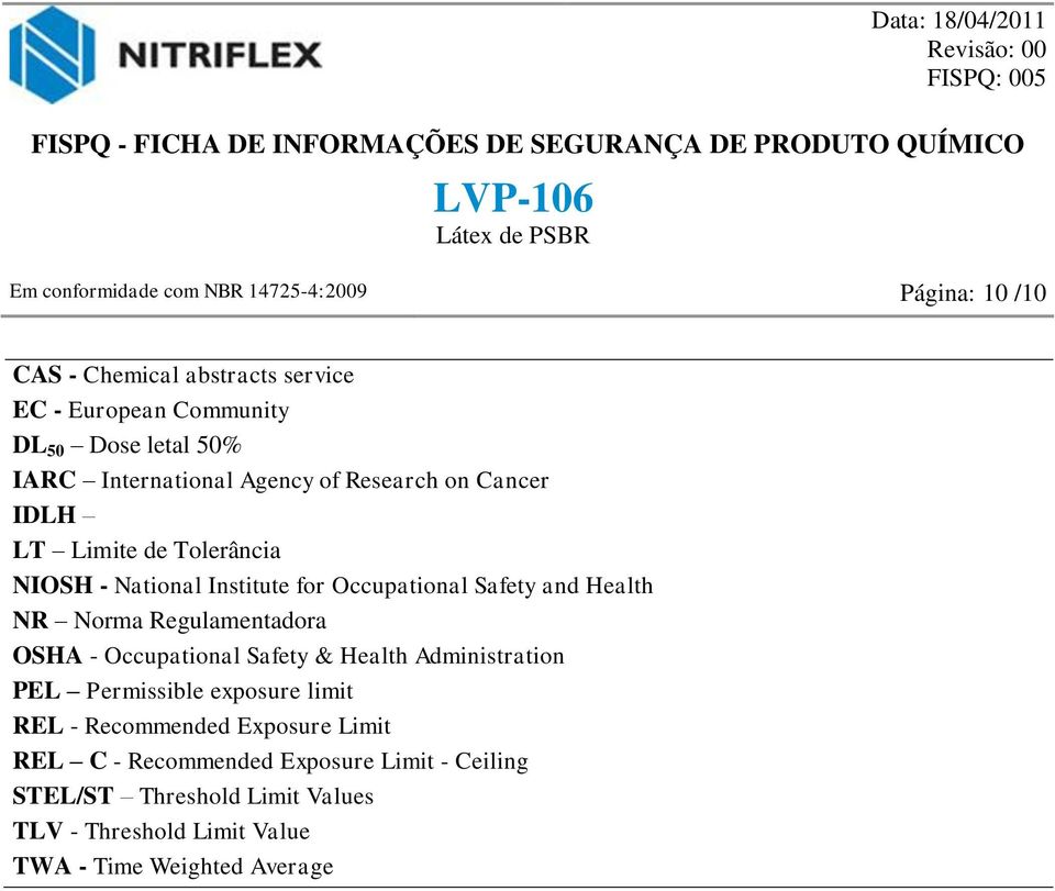 NR Norma Regulamentadora OSHA - Occupational Safety & Health Administration PEL Permissible exposure limit REL - Recommended Exposure