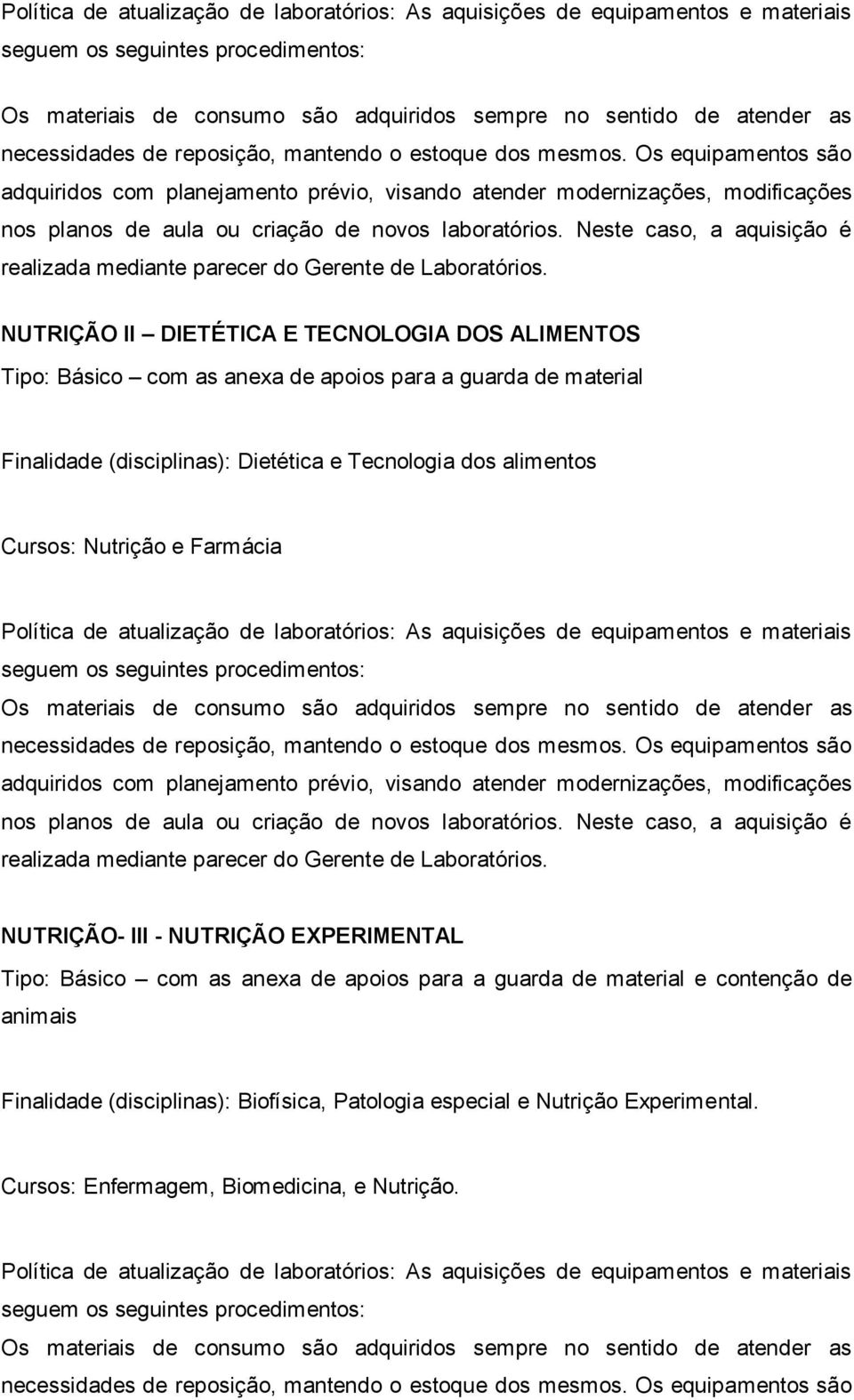 NUTRIÇÃO EXPERIMENTAL Tipo: Básico com as anexa de apoios para a guarda de material e contenção de animais