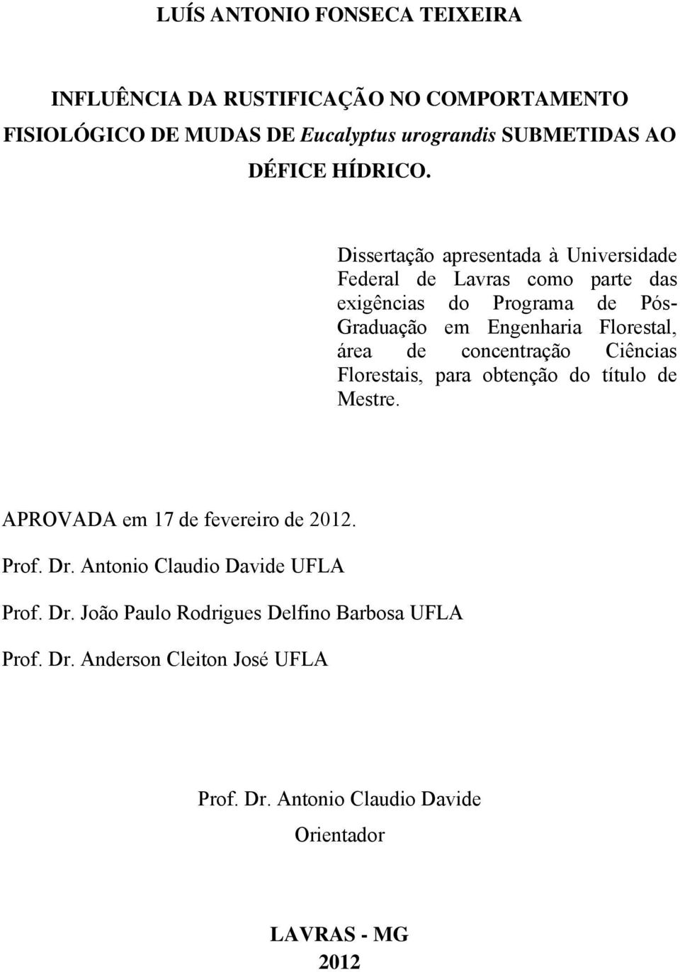 Dissertação apresentada à Universidade Federal de Lavras como parte das exigências do Programa de Pós- Graduação em Engenharia Florestal, área de