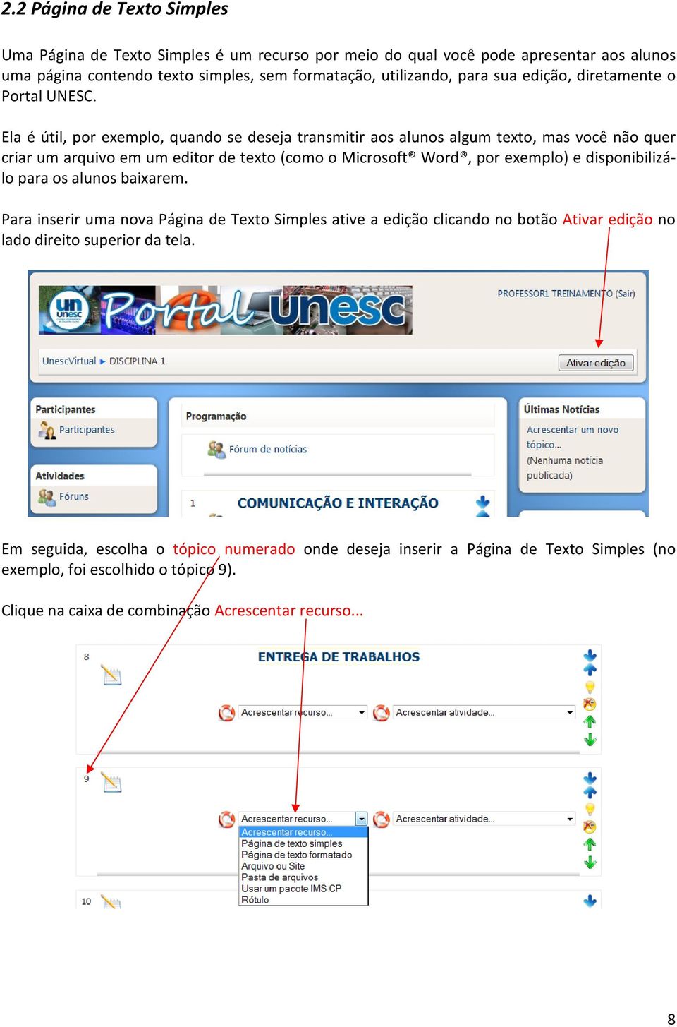 Ela é útil, por exemplo, quando se deseja transmitir aos alunos algum texto, mas você não quer criar um arquivo em um editor de texto (como o Microsoft Word, por exemplo) e