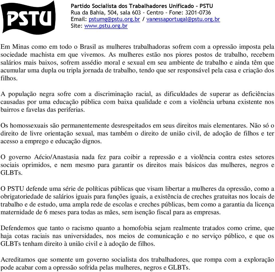 trabalho, tendo que ser responsável pela casa e criação dos filhos.