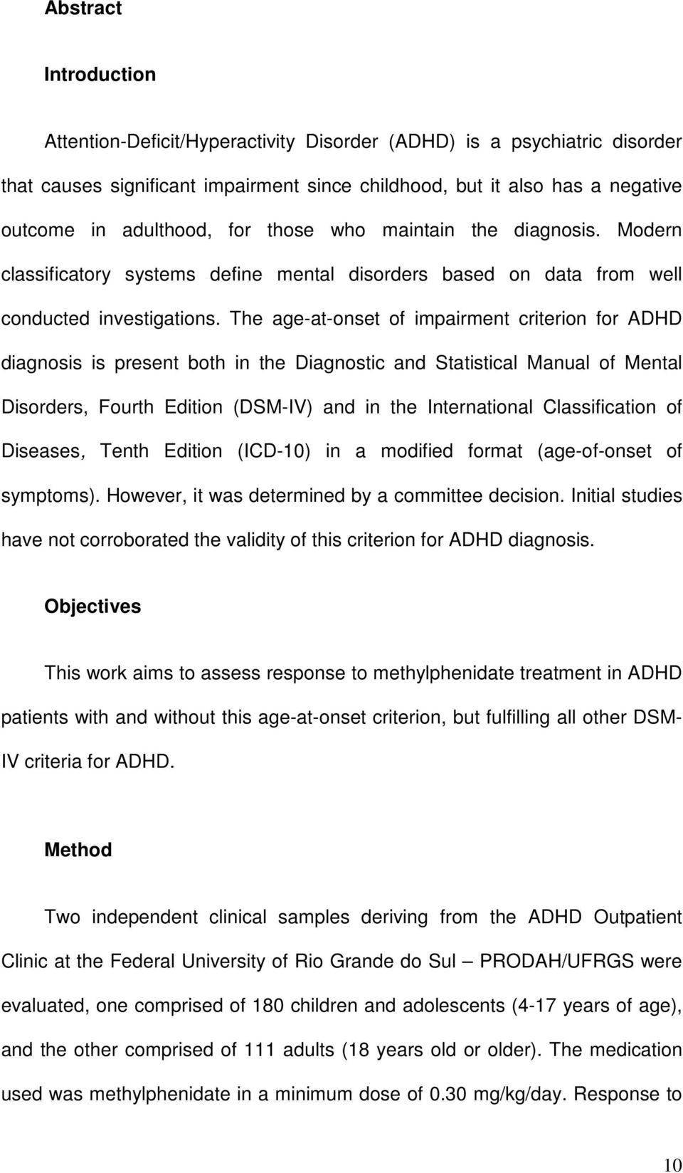 The age-at-onset of impairment criterion for ADHD diagnosis is present both in the Diagnostic and Statistical Manual of Mental Disorders, Fourth Edition (DSM-IV) and in the International