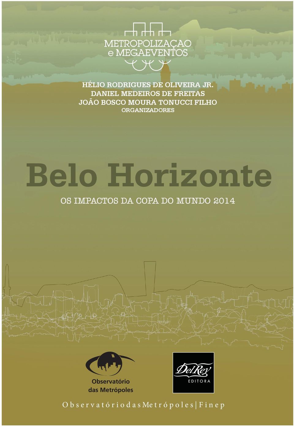 Núcleo Belo Horizonte do Projeto Metropolização e Megaeventos Intervenções de mobilidade urbana associadas à Copa de 2014 e especificidades do caso de Belo Horizonte.