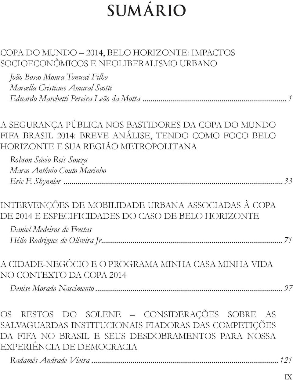 Eric F. Shynnier...33 Intervenções de mobilidade urbana associadas à Copa de 2014 e especificidades do caso de Belo Horizonte Daniel Medeiros de Freitas Hélio Rodrigues de Oliveira Jr.