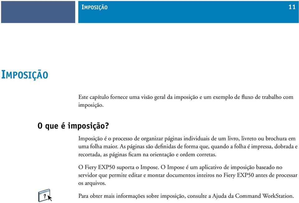 As páginas são definidas de forma que, quando a folha é impressa, dobrada e recortada, as páginas ficam na orientação e ordem corretas.