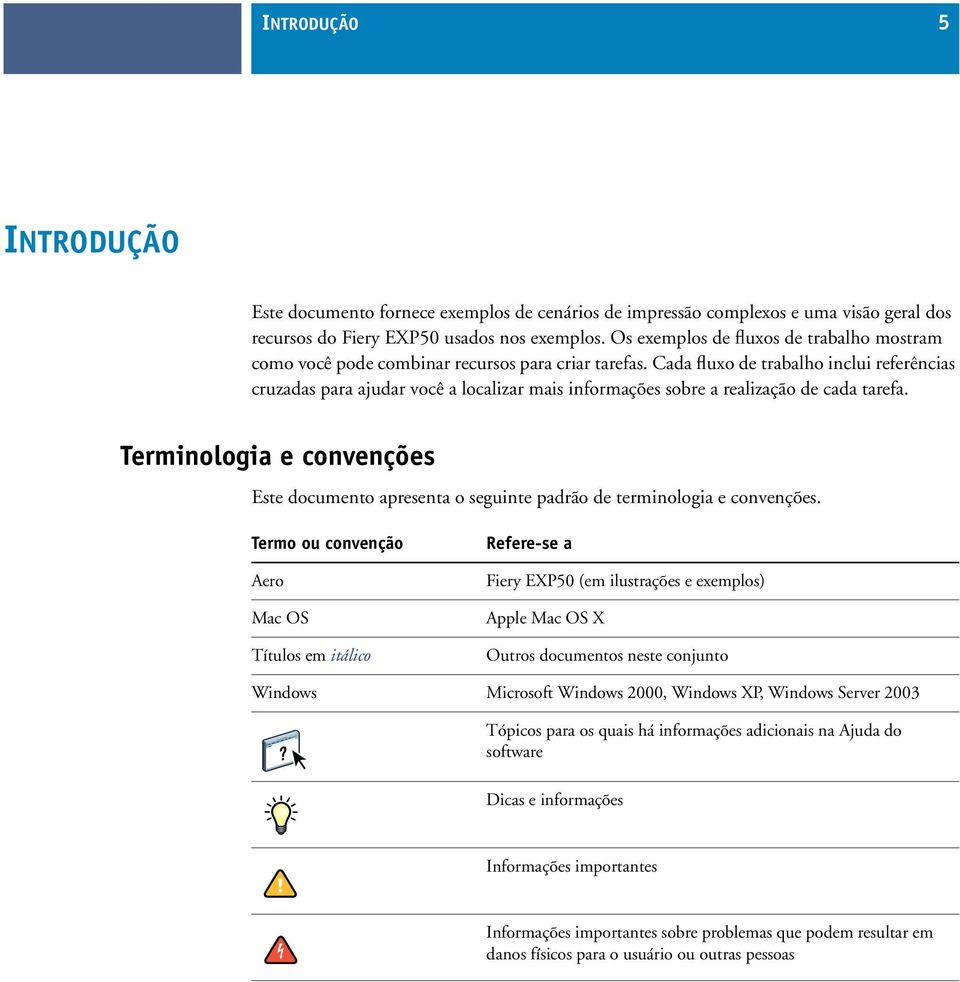 Cada fluxo de trabalho inclui referências cruzadas para ajudar você a localizar mais informações sobre a realização de cada tarefa.