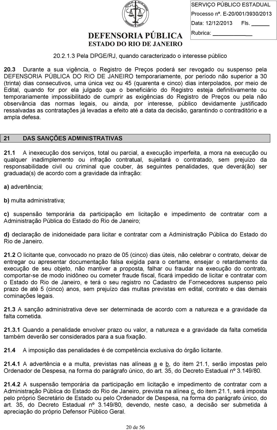 única vez ou 45 (quarenta e cinco) dias interpolados, por meio de Edital, quando for por ela julgado que o beneficiário do Registro esteja definitivamente ou temporariamente impossibilitado de