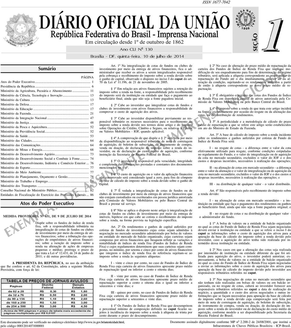 .. 17 Ministério da Fazenda... 21 Ministério da Integração Nacional... 47 Ministério da Justiça... 48 Ministério da Pesca e Aquicultura... 52 Ministério da Previdência Social... 52 Ministério da Saúde.